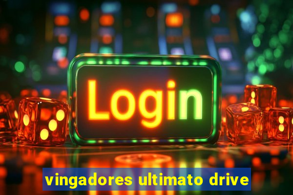 vingadores ultimato drive